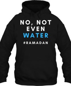 No Not Even Water hoodie