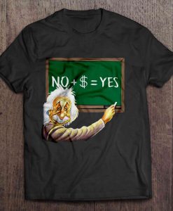 No Plus Money Equals Yes – Albert Einstein t shirt