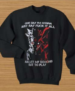 One day I’m gonna just say fuck it all sweatshirt