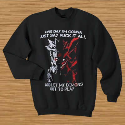 One day I’m gonna just say fuck it all sweatshirt