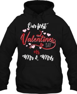 Our First Valentines Day As Mr And Mrs hoodie