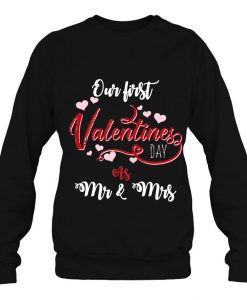 Our First Valentines Day As Mr And Mrs sweatshirt