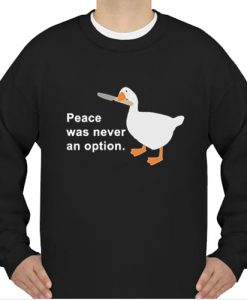 Peace Was Never An Option sweatshirt
