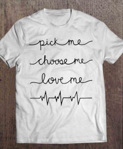 Pick Me Choose Me Love Me Meredith t shirt