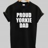 Proud Yorkie Dad T-Shirt