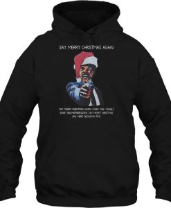 Say Merry Christmas Again Samuel L Jackson hoodie