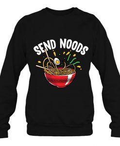 Send Noods Funny Ramen sweatshirt