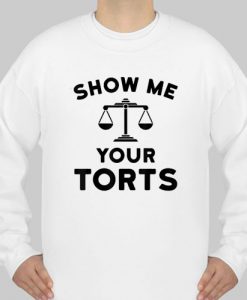 Show Me Your Torts Lawyer swetshirt