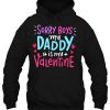 Sorry Boys Daddy Is My Valentine hoodie