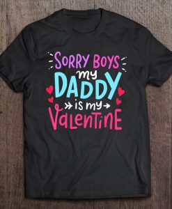 Sorry Boys Daddy Is My Valentine t shirt