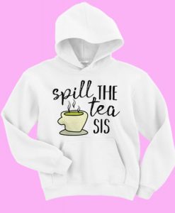 Spill The Tea Sis hoodie