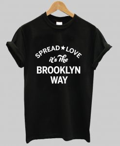 Spread Love It’s The Brooklyn Way t shirt