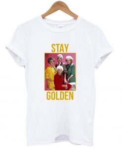 Stay Golden Girl t shirt