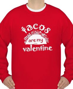 Tacos are My Valentine Sweatshirt