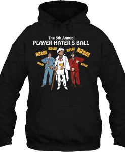 The 5th Annual Player Hater’s Ball hoodie