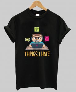 Things I Hate Computer Programmer t shirt