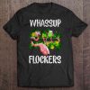 Whassup Flockers Flamingo t shirt