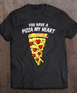 You Have A Pizza My Heart Valentine t shirt