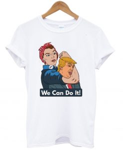 we can do it anti-trump t shirt