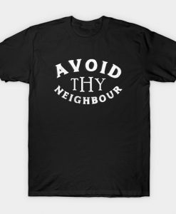 Avoid Thy Neighbour T-Shirt