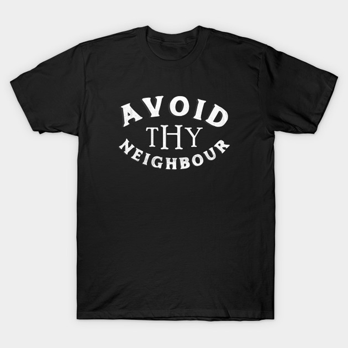 Avoid Thy Neighbour T-Shirt