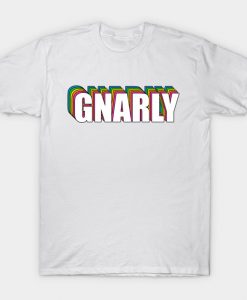 GNARLY T-Shirt