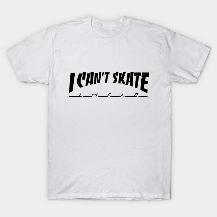 I Can't Skate T-Shirt