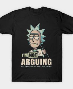 I'm Not Arguing - Rick And Morty T-Shirt