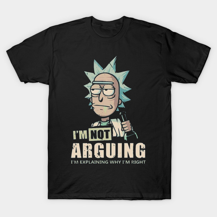 I'm Not Arguing - Rick And Morty T-Shirt