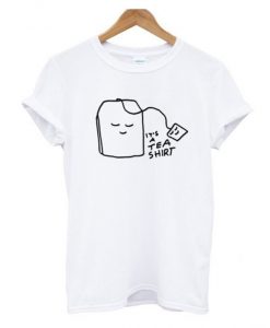 It’s a tea shirt T-shirt