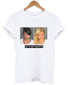 Let’s Get Slutty Paris Hilton And Nicole Richie Mug Shot T Shirt