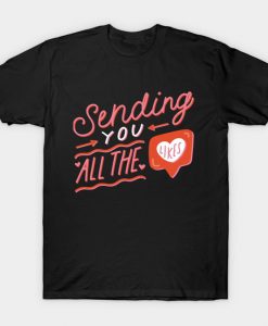Sending You all the Likes T-Shirt