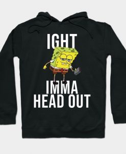 Spongebob Meme- Ight Imma Head Out Hoodie