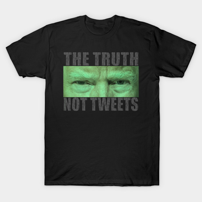 The Truth Not Tweets trump T-Shirt