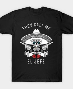 They Call Me El Jefe Shirt Boss Joke T-Shirt