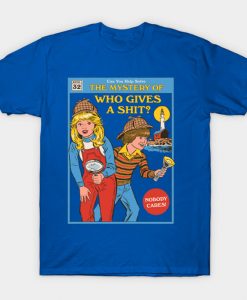 Who Gives a Shit- T-Shirt