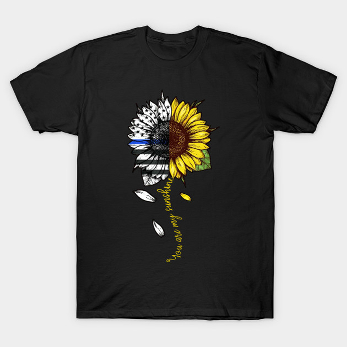 You are my sunshine sunflower police T-Shirt