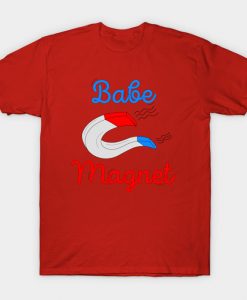 Your own babe magnet T-Shirt