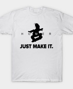 homer Just Make It tshirt