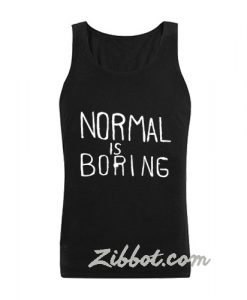 normal is boring tanktop