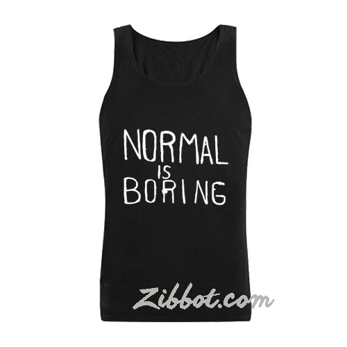 normal is boring tanktop