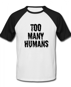 too many humans baseball t shirt