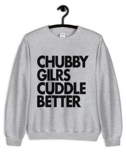 Chubby Girls Cuddle Better sweatshirt