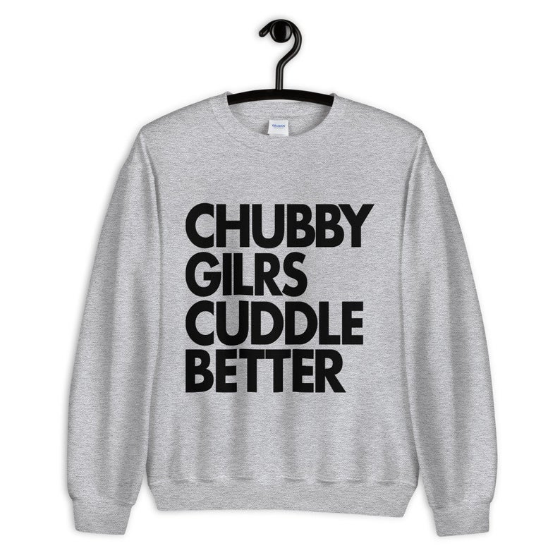 Chubby Girls Cuddle Better sweatshirt