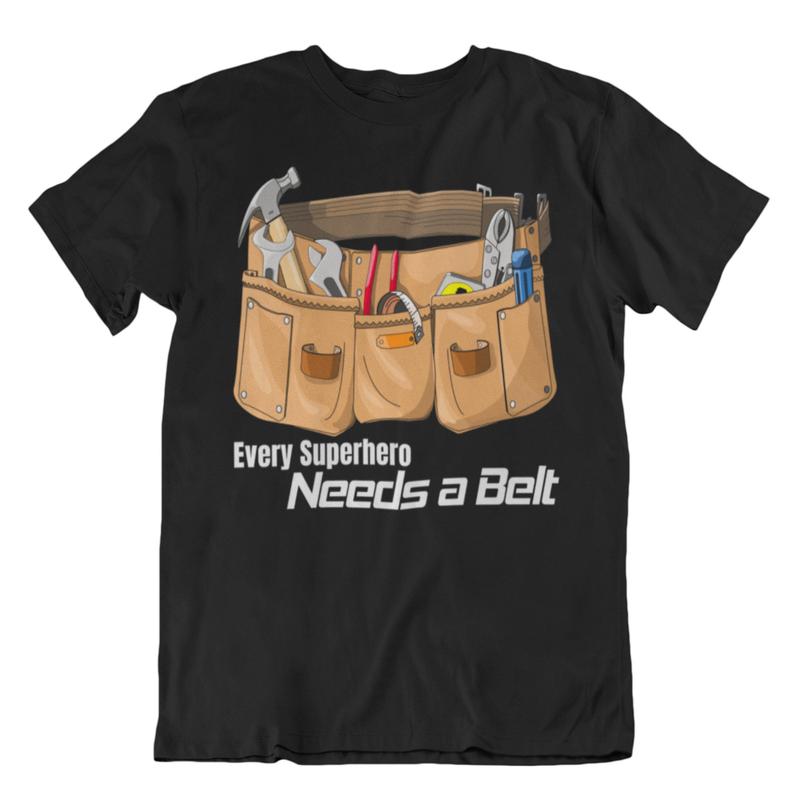 Every superhero needs a belt t shirt