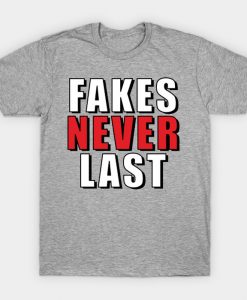 Fakes Never Last T-shirt