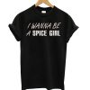 I Wanna Be A Spice Girl T shirt