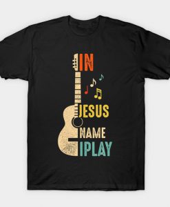 In Jesus Name I Play Guitar T-Shirt