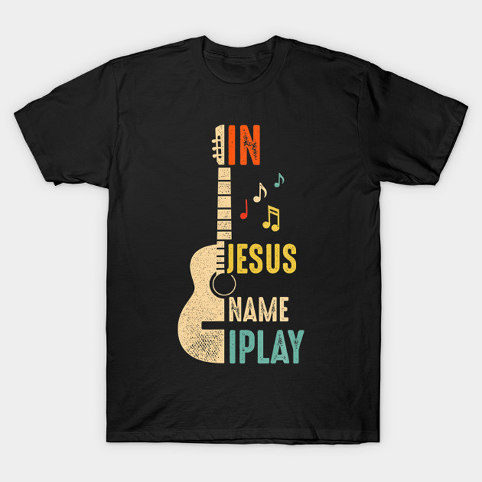 In Jesus Name I Play Guitar T-Shirt