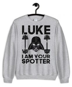 Luke I am Your Spotter sweatshirt